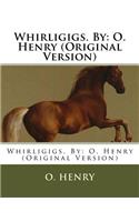 Whirligigs. By: O. Henry (Original Version)(English)