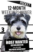 2017 Pocket Weekly Planner - Most Wanted Schnauzer: Daily Diary Monthly Yearly Calendar