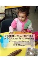 Froebel as a Pioneer in Modern Psychology