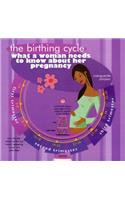 The Birthing Cycle: What a Woman Needs to Know about Her Pregnancy