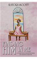 Finding Him in Me: A Collection of Short Stories and Spiritual Lessons