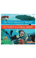 Do You Really Want to Visit a Coral Reef?