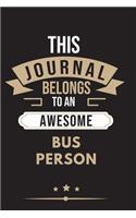 THIS JOURNAL BELONGS TO AN AWESOME Bus Person Notebook / Journal 6x9 Ruled Lined 120 Pages