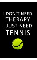 I Don't Need Therapy I just need Tennis