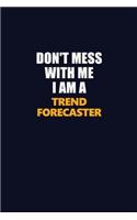 Don't Mess With Me I Am A Trend Forecaster: Career journal, notebook and writing journal for encouraging men, women and kids. A framework for building your career.