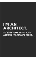 I'm An Architect To Save Time Let's Just Assume I'm Always Right