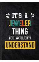 It's a Jeweler Thing You Wouldn't Understand: Blank Practical Jeweler Job Title Lined Notebook/ Journal For Favorite Career Future Graduate, Inspirational Saying Unique Special Birthday Gift Ide