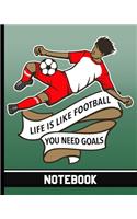 Life Is Like Football You Need Goals - Notebook