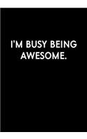 I'm Busy Being Awesome