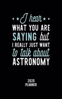I Hear What You Are Saying I Really Just Want To Talk About Astronomy 2020 Planner
