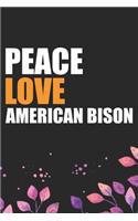 Peace Love American Bison: Cool American Bison Buffalo Journal Notebook Gifts- American Buffalo Lover Gifts for Women- Funny American Bison Notebook Diary - Buffalo Owner Farm
