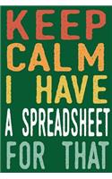 Keep Calm I Have A Spreadsheet For That