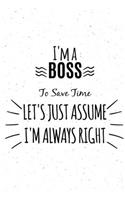 I'm BOSS To Save Time Let's Just Assume I'm Always Right
