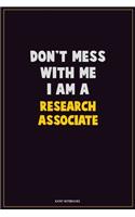 Don't Mess With Me, I Am A Research Associate