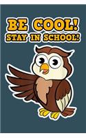Be cool stay in school: Notebook for Owl Lovers-College Ruled Lined Blank 6x9 inch 110 page-Daily Journal for Girls Diary for Women Perfect gift for Holiday-Bird Lovers Not