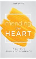 Mending the Heart: A Catholic Annulment Companion