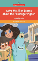 Astro the Alien Learns about the Passenger Pigeon: (Beginning-To-Read-- Astro the Alien Learns about Extinct Animals)