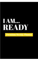 I Am Ready: Premium Weekly Planner