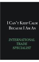 I cant Keep Calm because I am an International Trade Specialist: Writing careers journals and notebook. A way towards enhancement