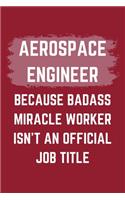 Aerospace Engineer Because Badass Miracle Worker Isn't An Official Job Title