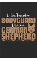 I Don't Need A Bodyguard, I Have A German Shepherd: Notebook A5 Size, 6x9 inches, 120 lined Pages, German Shepherd Dog Lover Dogs Funny Quote Bodyguard