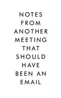 Notes From Another Meeting That Should Have Been An Email