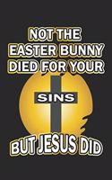 Not the easter bunny died for your sins but Jesus did: Notebook, Journal - Gift Idea for believing Christians - dot grid - 6x9 - 120 pages