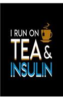 I Run On Tea & Insulin: Diabetes Log Book; Daily Record Book For Tracking Glucose Blood Sugar Level; Diabetic Health Journal With Weekly Reviews; Medical Diary, Organizer &