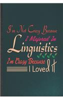 I'm Not Crazy Because I Majored in Linguistics I'm Crazy Because I Loved It
