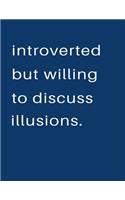 Introverted But Willing To Discuss Illusions