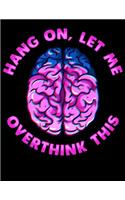Hang On, Let Me Overthink This