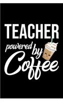 Teacher Powered by Coffee: Christmas Gift for Teacher - Funny Teacher Journal - Best 2019 Christmas Present Lined Journal - 6x9inch 120 pages