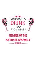 You Would Drink Too If You Were A Member Of The National Assembly