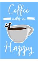 Coffee Makes Me Happy: 6x9" Dot Bullet Notebook/Journal Funny Coffee Lover Gift Idea