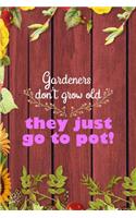 Gardeners Don't Grow Old They Just Go To Pot!: All Purpose 6x9 Blank Lined Notebook Journal Way Better Than A Card Trendy Unique Gift Red Wood Gardening