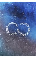 What Goes Around Comes Back Around