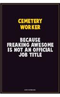 Cemetery Worker, Because Freaking Awesome Is Not An Official Job Title: Career Motivational Quotes 6x9 120 Pages Blank Lined Notebook Journal