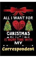All I want for Christmas is more time with my Correspondent: Christmas Gift for Correspondent Lovers, Correspondent Lovers Journal / Notebook / Diary / Thanksgiving & Christmas Gift