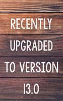 Recently Upgraded To Version 13.0