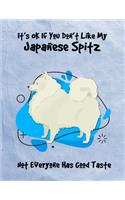 It's OK If You Don't Like My Japanese Spitz Not Everyone Has Good Taste