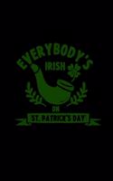 Everybody's irish on St. Patrick's Day