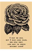 I May Be Old But I Had Cool Hair Did Epic Shit And Got To Drive Bitchin Cars: Funny Vintage Wide Ruled Journal For Seniors And Younger 6" x 9" 90 Pages Lined Notebook Adult Book