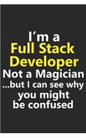 I'm a Full Stack Developer Not A Magician But I Can See Why You Might Be Confused