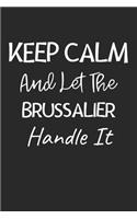 Keep Calm And Let The Brussalier Handle It: Lined Journal, 120 Pages, 6 x 9, Brussalier Dog Owner Gift Idea, Black Matte Finish (Keep Calm And Let The Brussalier Handle It Journal)