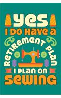Yes I Do Have A Retirement Plan I Plan On Sewing