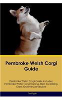 Pembroke Welsh Corgi Guide Pembroke Welsh Corgi Guide Includes: Pembroke Welsh Corgi Training, Diet, Socializing, Care, Grooming, Breeding and More