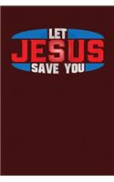 Let Jesus Save You: Dark Red, Red & White Design, Blank College Ruled Line Paper. Notebook For Christian Girls and Their Families. Journal for Pastors (Inspirational Gi