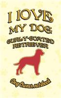 I Love My Dog Curly-Coated Retriever - Dog Owner Notebook: Doggy Style Designed Pages for Dog Owner's to Note Training Log and Daily Adventures.(68 I Love My Dog)