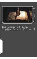 The Works of John Dryden Part 2 Volume 2