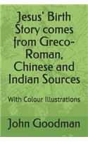 Jesus' Birth Story Comes from Greco-Roman, Chinese and Indian Sources: With Colour Illustrations